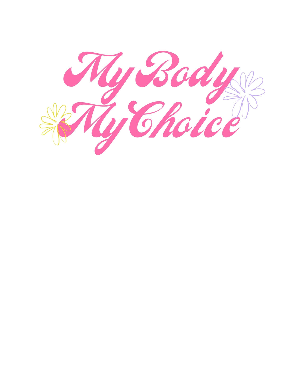 Az ábrán egy erőteljes üzenetű felirat látható: "My Body My Choice", amelyet két virágsziluett egészít ki, sugárzó nőiességet és önállóságot kifejezve.