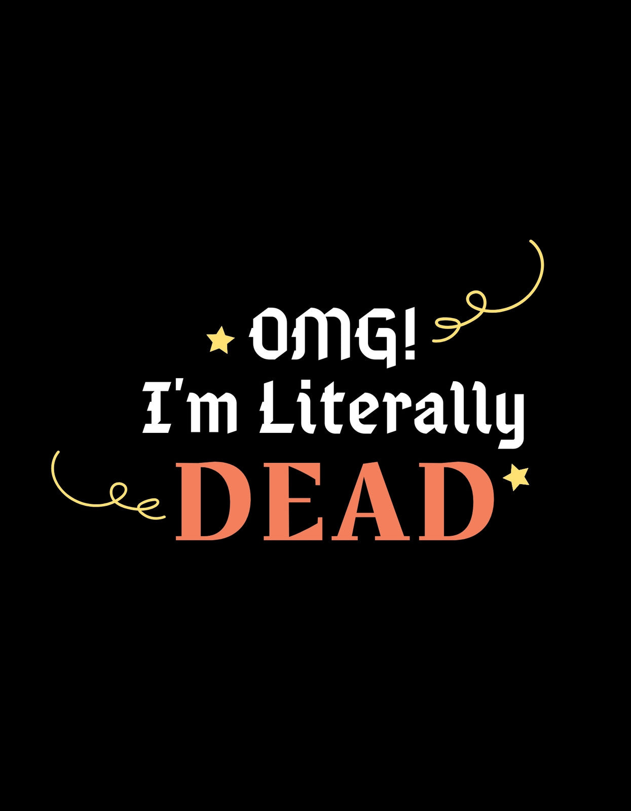 Egy merész és vicces felirat díszeleg a sötét háttéren, ami az "OMG! I'm Literally DEAD" szöveget tartalmazza különböző színekben és betűtípusokkal, körülötte csillogó csillagokkal és elegáns díszítőelemekkel.