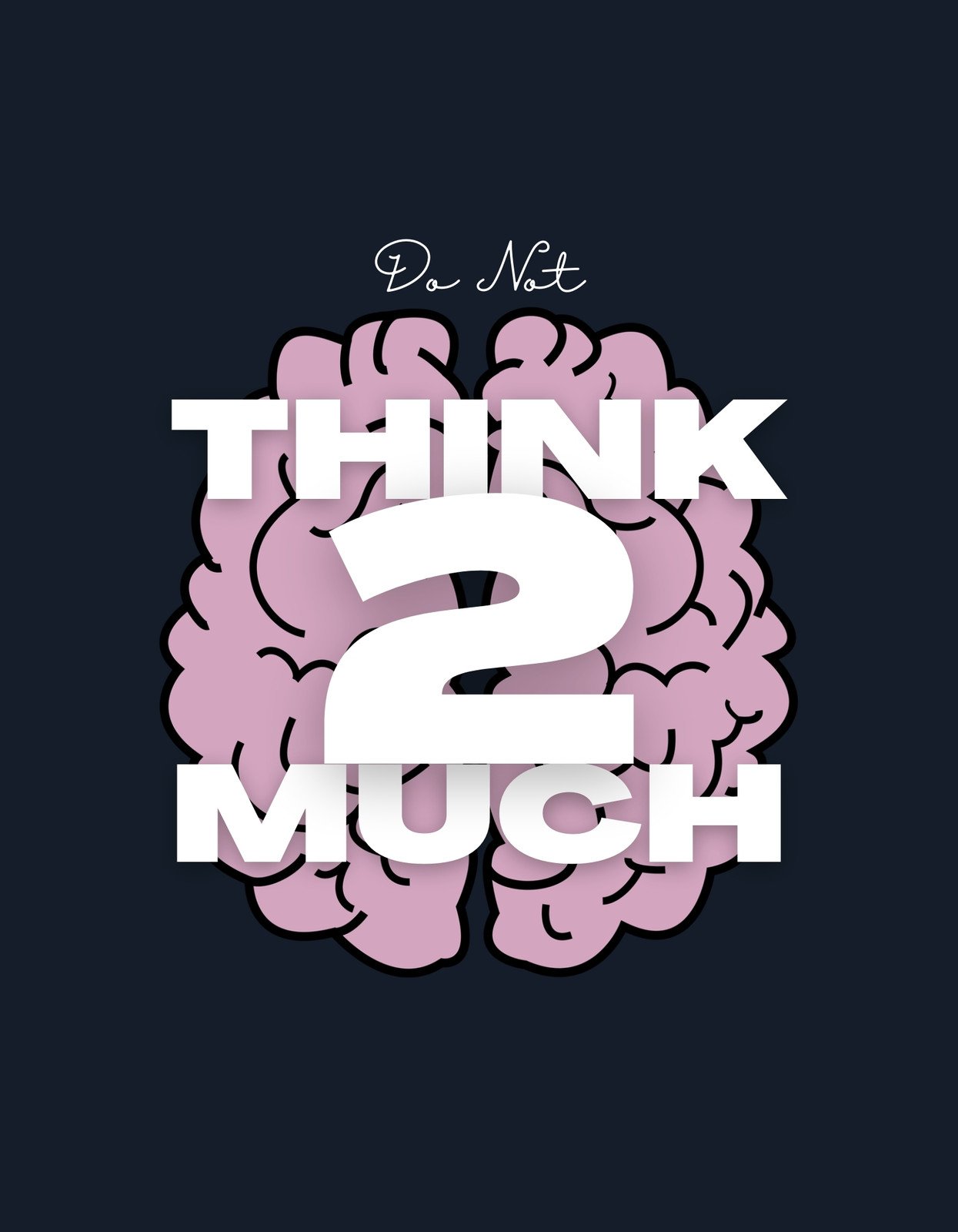 Az ábrán egy agy kontúrja látható, amelyet a "Do Not THINK 2 MUCH." szöveg tölt ki, hangsúlyozva a túlgondolkodás minimalizálásának fontosságát. A színkontraszt és a design egyszerűsége egyaránt figyelemfelkeltő.