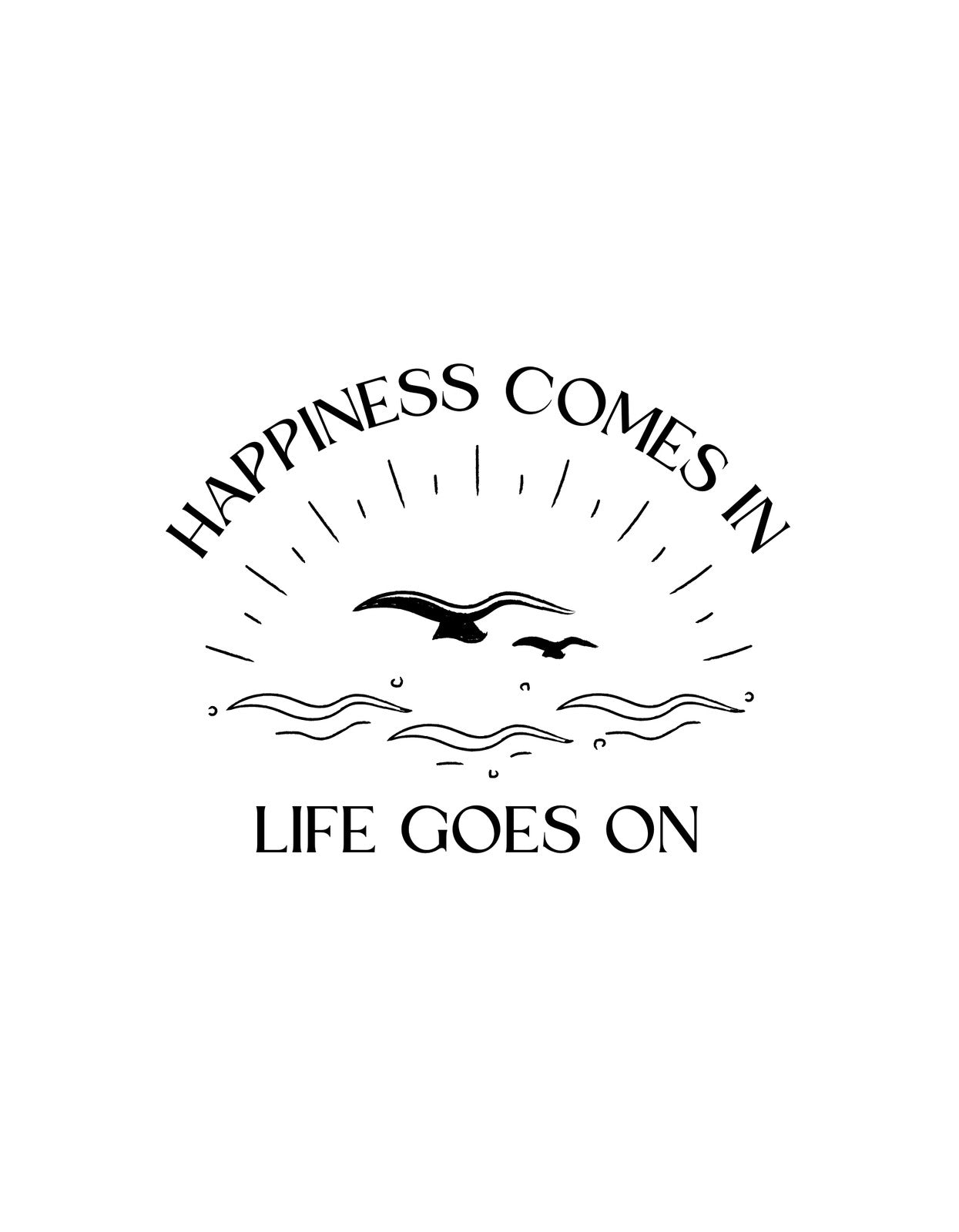 Egy lebegő sirályt ábrázol az ábrán világosságot sugárzó felirattal körbevéve, alatta hullámokkal és egy bölcs üzenettel: "Happiness comes in - LIFE GOES ON".