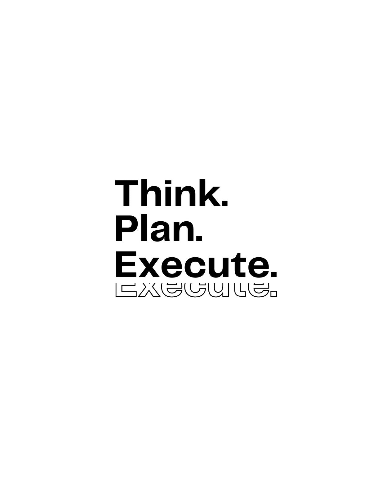 Minimalista dizájn, ami a "Think. Plan. Execute." szavakat mutatja kiemelt és bátor betűtípussal. A grafika letisztult és inspiráló, hangsúlyozva a cselekvés fontosságát.