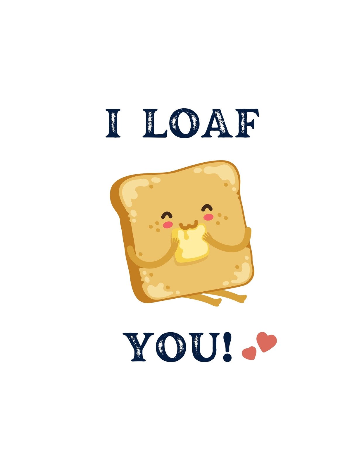 Egy mosolygó kenyérszelet látható, melynek karjai szív alakban egyesülnek, a mellette levő szöveg pedig egy játékos szóviccet tartalmaz: "I Loaf You", amit szó szerinti fordításban "Szeretlek, mint a kenyeret" jelent.