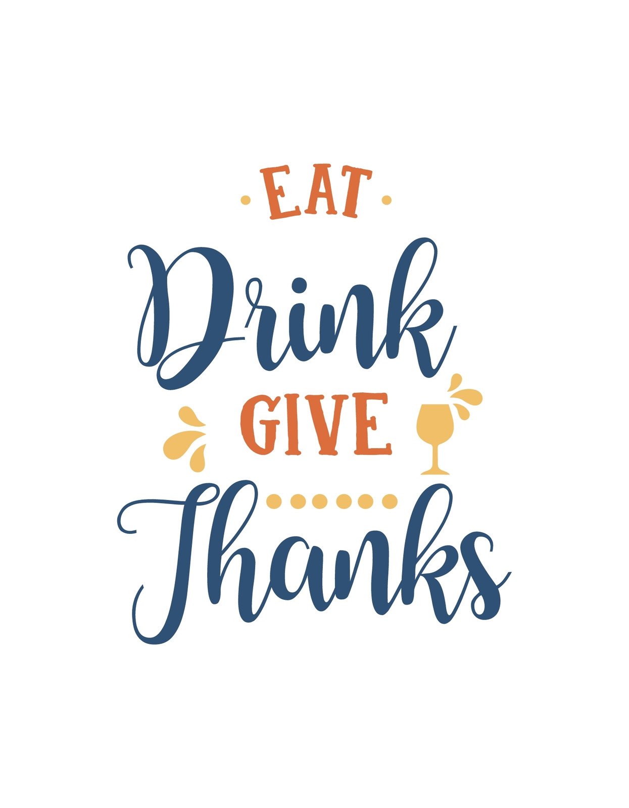 A képen egy vidám és meghitt hangulatú, "Eat, Drink, Give Thanks" felirat látható, mely étkezés és hálaadás örömét ünnepli.