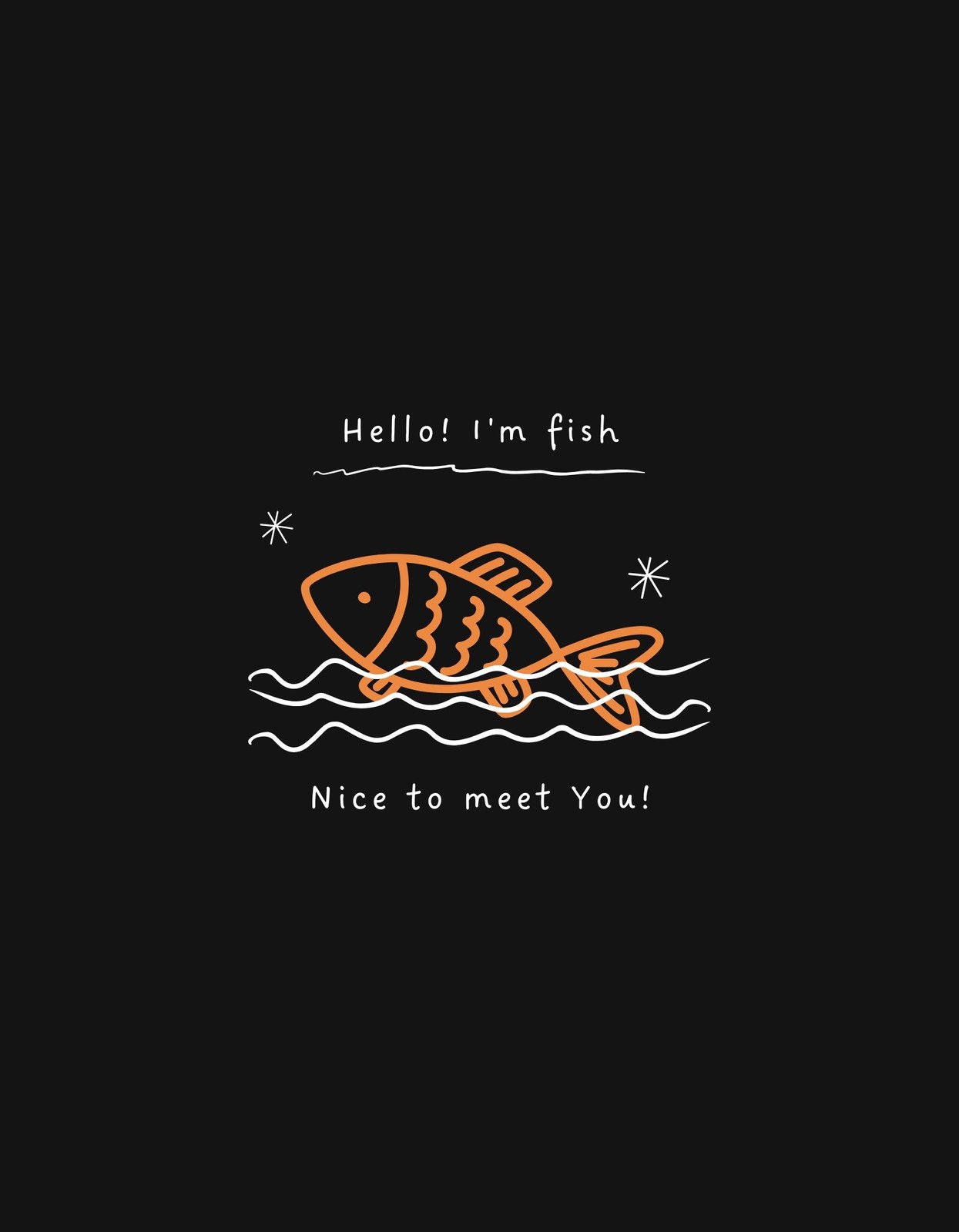 Egy aranyos, mosolygó halat ábrázoló kép, amely "Hello! I'm fish" és "Nice to meet You!" feliratokkal köszön be vidáman. Egyedi, játékos hangulatú dizájn fekete háttérrel.