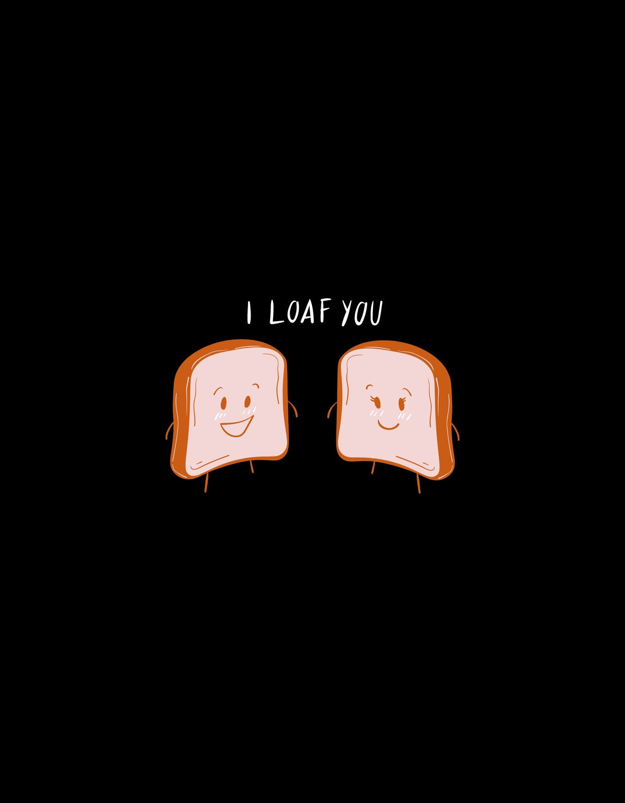 Két kedves szelet kenyér mosolyog vissza ránk, melyek mintha azt mondanák, "I LOAF YOU", egy szeletetéssel a 'I love you' mondaton.