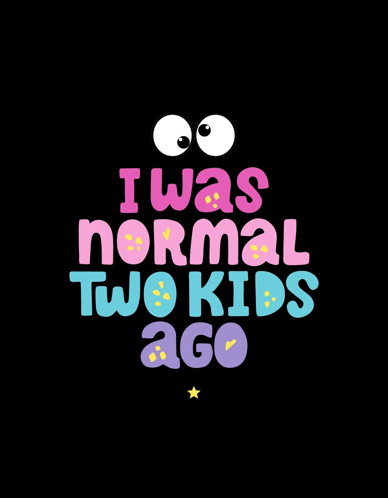 Egy vicces szöveg díszeleg ezen a képen, mely két nagy szemmel és színes betűkkel fogalmazza meg, hogy "I was normal two kids ago".