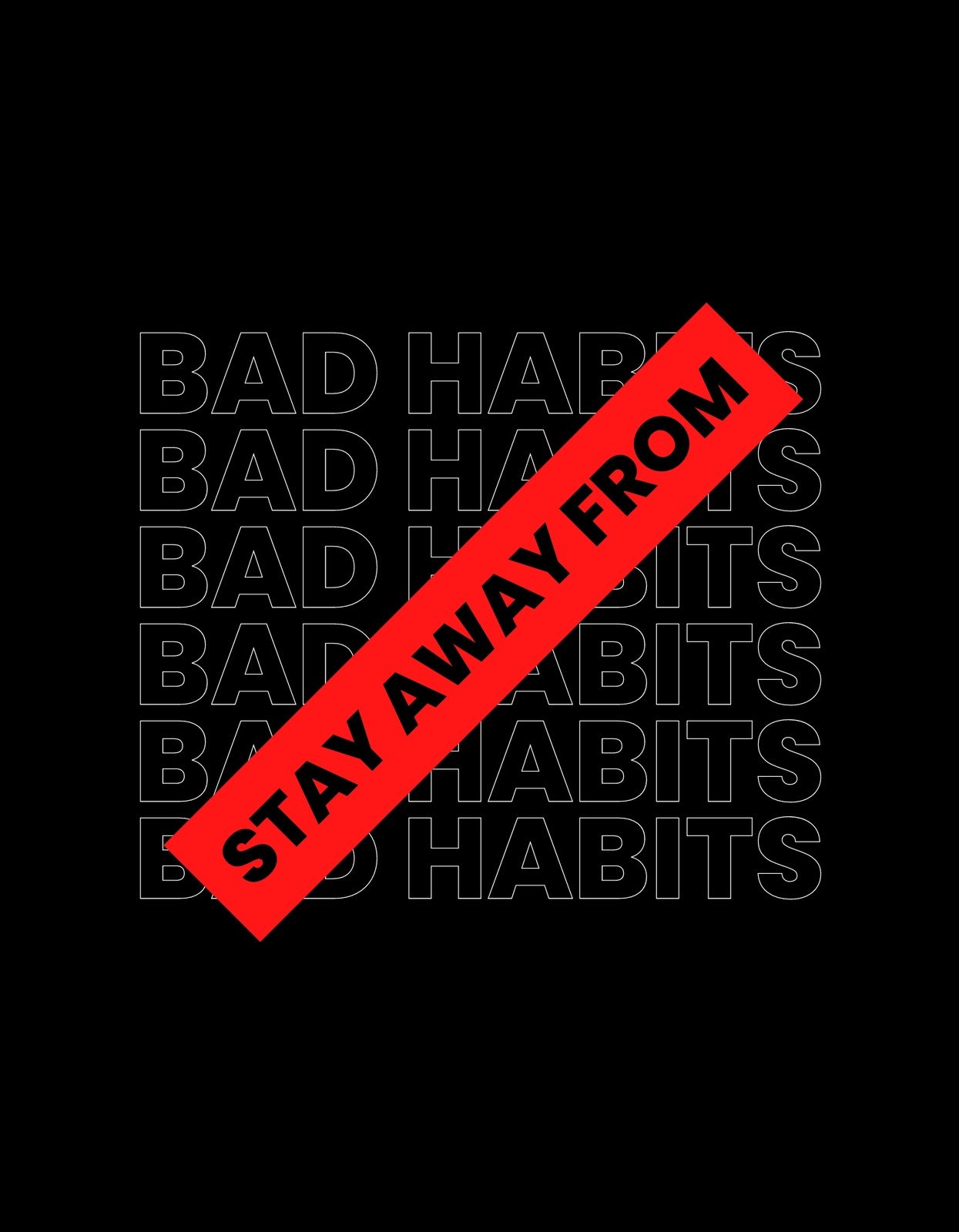 Az ábrán az "BAD HABITS" szöveg ismétlődő mintázata látható fekete hátteren, melyet egy ferde, piros "STAY AWAY FROM" felirat keresztez, üzenetét hangsúlyozva.