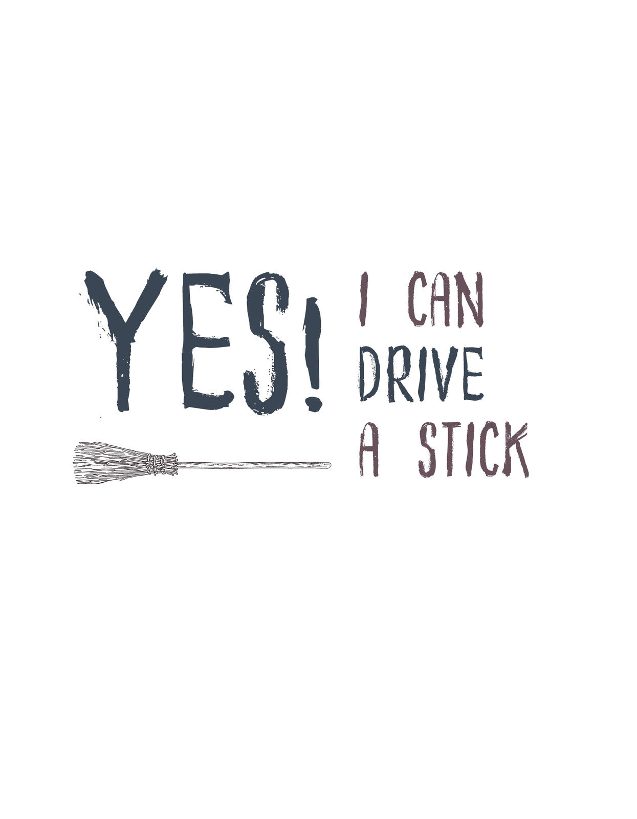 Egy merész és vicces kivitelben megformált felirat, mely azt állítja: "YES! I CAN DRIVE A STICK", kiegészítve egy seprű ábrázolásával, ami erősíti a szójátékot és a boszorkányos hangulatot. 