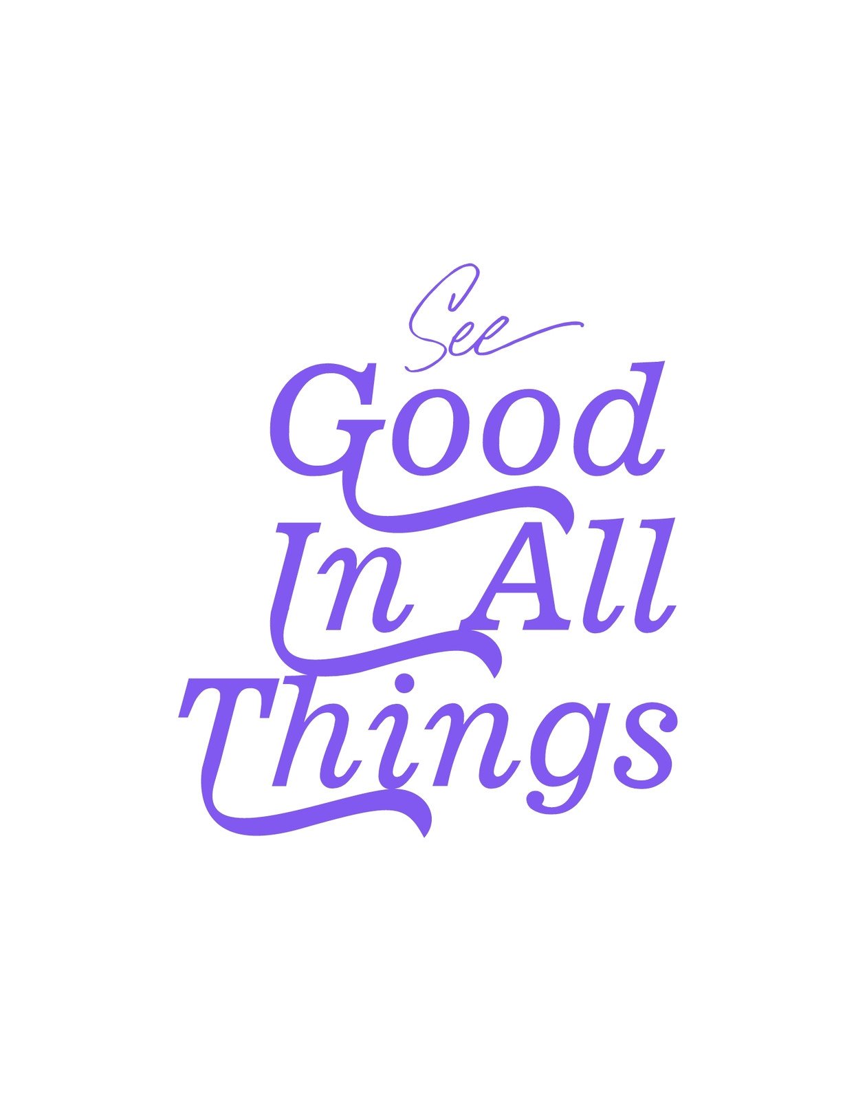 Egy motiváló üzenetet árasztó dizájn, mely "See Good In ALL Things" feliratot jeleníti meg elegáns, áramló betűtípussal. 