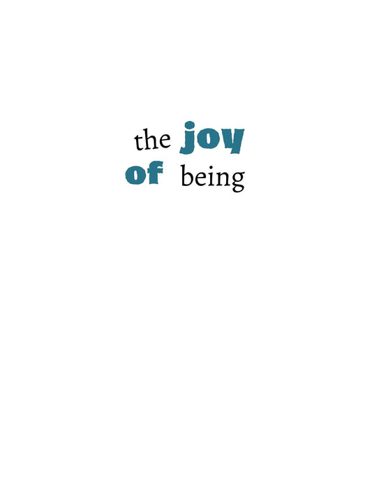 Az öröm felszabadítását árasztó dizájn, mely a "the joy of being" felirattal emlékeztet az egyszerű jelenlét gyönyörűségére. 