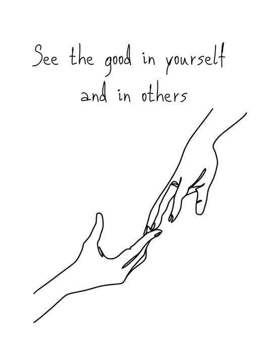 Egyszerű, mégis üzenetet hordozó grafika, mely két kezet ábrázol érintkezés közben, felette a "See the good in yourself and in others" felirattal. 