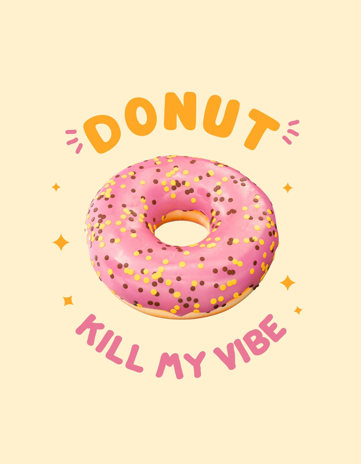 Egy színes, rózsaszín fánk látható, amelyen sárga és rózsaszín cukorkaszemek díszlenek. A fánk fölött a "DONUT KILL MY VIBE" felirat olvasható, amely egy játékos szójáték a "don't kill my vibe" kifejezésre. 