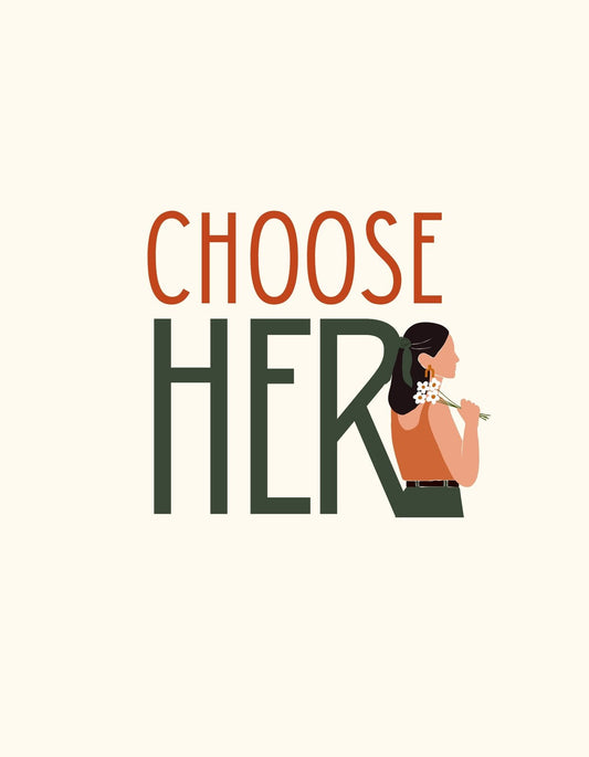 A képen egy női sziluett látható háttal, mellyel a "CHOOSE HER" szöveg organikusan összefonódik, egy erőteljes üzenetet közvetítve. Az illusztráció egyszerű, de hatásos, szolid színeivel eleganciát sugároz. 