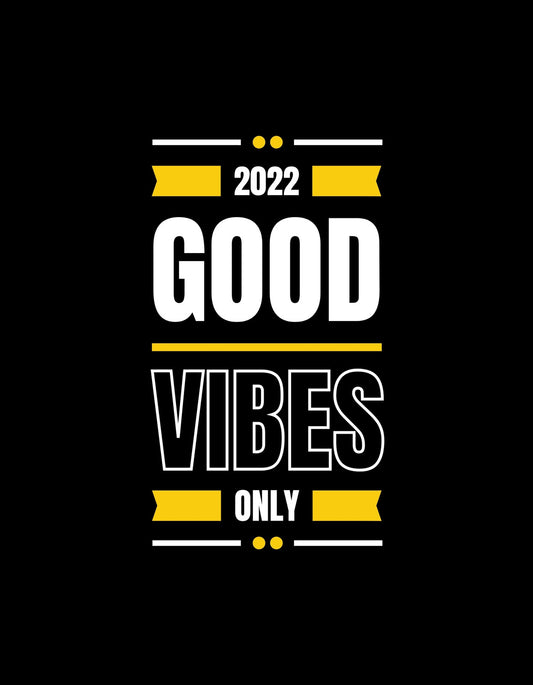 Fekete alapon, sárga és fehér betűkkel a "2022 GOOD VIBES ONLY" szöveg látható, kiemelve a pozitív hangulatot és energiát.