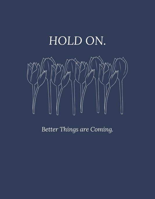 Ez a kép egy mélykék hátteret mutat, melyen egyszerűsített, vonalaktól alkotott tulipánok láthatóak egymás mellett sorakozva. A képen a "HOLD ON." és "Better Things are Coming." feliratok olvashatóak, amelyek pozitív üzenetet közvetítenek az elkövetkezendő jobb időszakok reményében. 