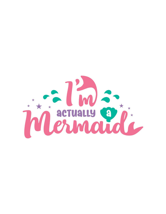 Rózsaszín és tengerzöld betűkkel van írva hogy "I'm actually a mermaid", körülötte csillagokkal és buborékokkal díszítve. 