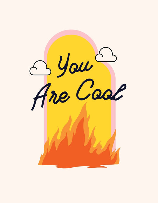 Egy lángra lobbanó grafika előtt, visszafogott felhőkkel ellátott pasztell háttér előtt a "You Are Cool" felirat büszkén hirdeti az önbecsülést és a pozitív hangulatot. 
