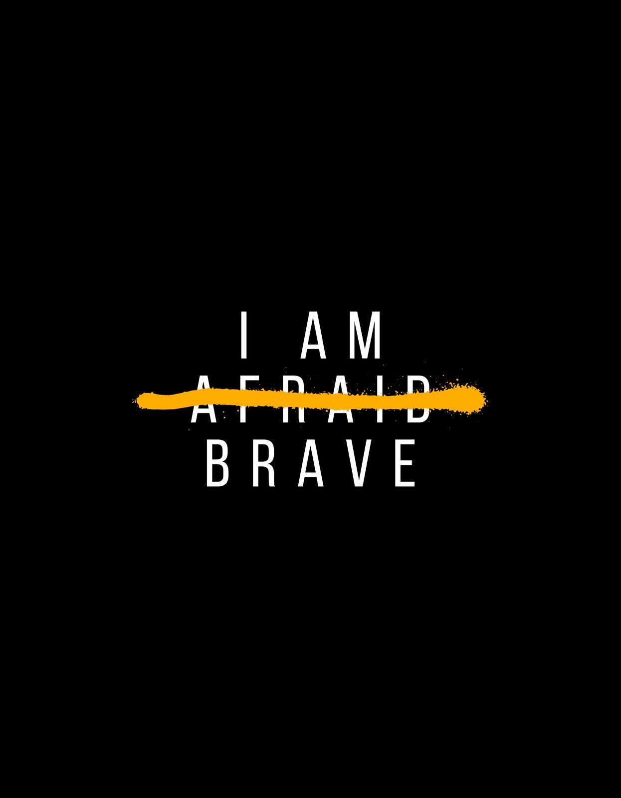 Egy biztató üzenettel ellátott design, mely kiemeli a bátorság fontosságát. Fekete alapon a "I AM BRAVE" fehér betűkkel, míg az "AFRAID" rész letakarva sárga csíkkal. 