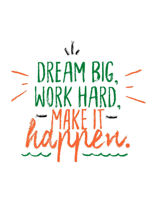 Lendületes, motiváló szöveg díszíti a képet: "Dream Big, Work Hard, Make it Happen." A frappáns üzenet színes, kézzel írt betűtípussal jelenik meg, sugárzó energia árad belőle. 