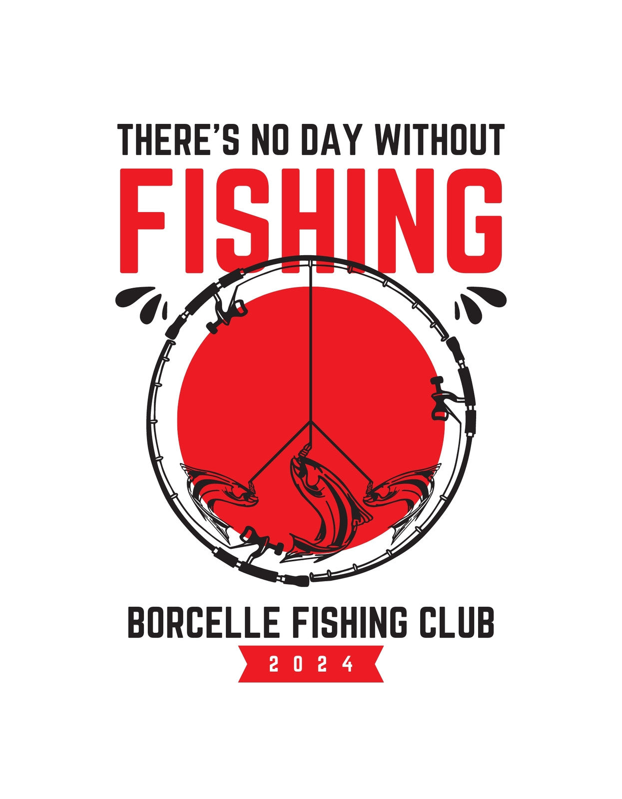 Egy horgászbot és horog keretezve egy piros körrel, amelyen a "THERE'S NO DAY WITHOUT FISHING" szöveg olvasható, alatta a "BORCELLE FISHING CLUB 2024" felirattal.
