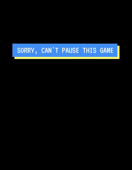 Egy pixel-art stílusú dizájn, ami a "SORRY, CAN'T PAUSE THIS GAME" szöveget ábrázolja sárga színben kék háttérrel. 