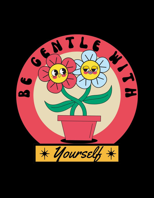 Egy cserépben két vidám arcú virág látható, körülöttük a "Be gentle with yourself" felirat keretezett kiegészítésként. 
