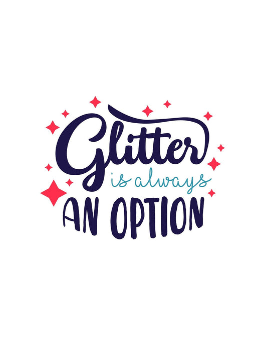 Egy vidám és inspiráló design, amely a "Glitter is always an option" szöveget jeleníti meg karakteres betűtípussal, körülvéve csillámokkal és csillagokkal, ami egy játékos és ünnepi hangulatot áraszt. 