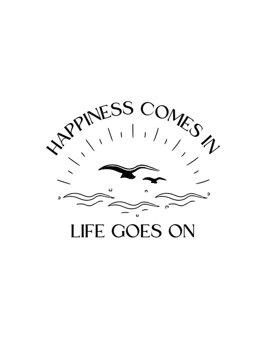 Egy lebegő sirályt ábrázol az ábrán világosságot sugárzó felirattal körbevéve, alatta hullámokkal és egy bölcs üzenettel: "Happiness comes in - LIFE GOES ON". 