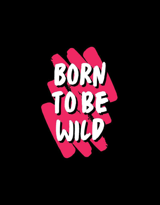 Fekete alapon vibráló rózsaszín csíkok húzódnak, melyek között fehér betűkkel olvasható a "BORN TO BE WILD" felirat. 