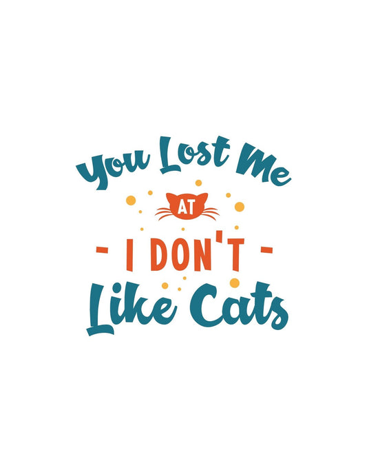 Vidám színű, macskás design, melyen a "You Lost Me - I Don't Like Cats" felirat látható humoros elrendezésben. A grafika központi eleme egy aranyos macska illusztráció. 