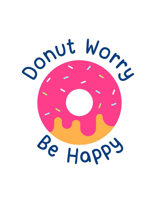 Egy vidám, színes fánkot ábrázoló kép, melyet a "Donut Worry Be Happy" felirat kísér. A design játékos hangulatot sugároz, és vidámmá teszi a napot. 