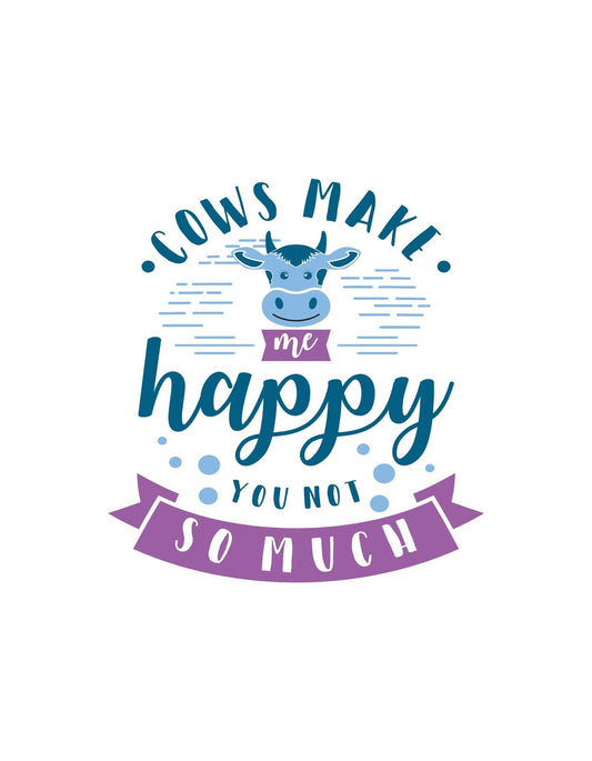Egy vidám kék tehén feje látható a képen, körülötte a "Cows make me happy you not so much" felirattal. A design játékos és humoros hangulatot áraszt. 