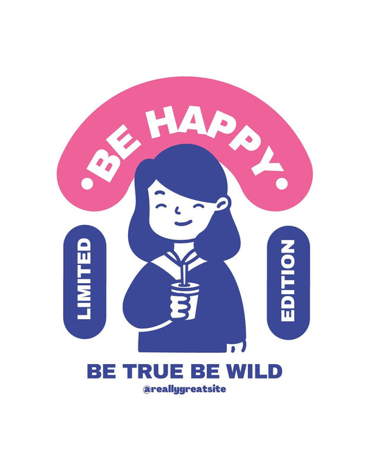 Vidám, mosolygós lányt ábrázol a kép, kezében egy pohárral, körülötte inspiráló szövegekkel, mint a "Be Happy" és "Be True Be Wild" feliratok. 