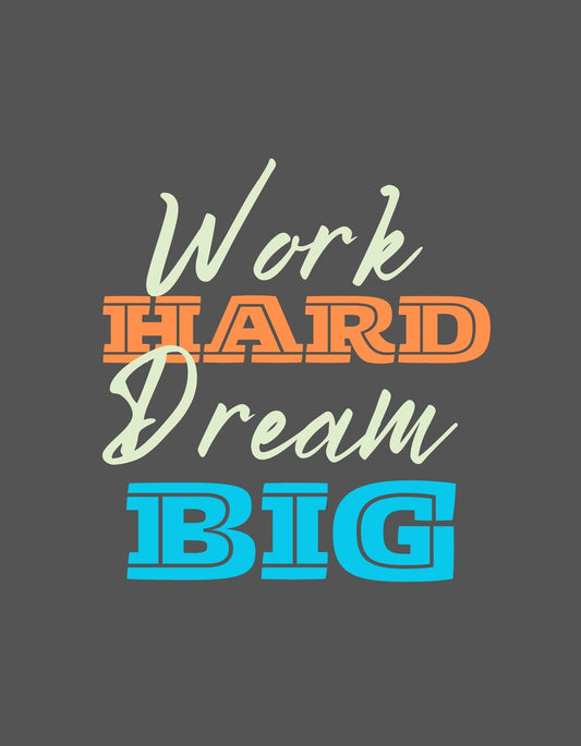 A képen egy motiváló üzenet látható: "Work HARD Dream BIG", színes betűkkel hangsúlyozva a kemény munka és nagy álmok fontosságát. 