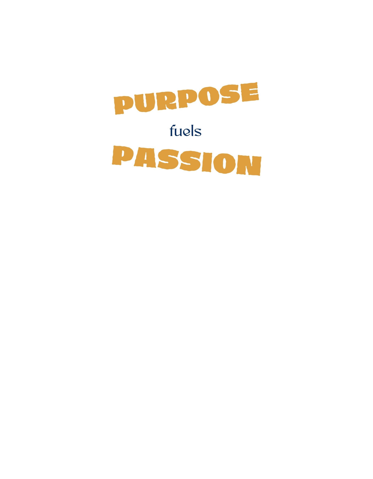 Egy motiváló szöveg díszíti ezt a terméket, "PURPOSE fuels PASSION" felirattal, amely inspiráló üzenetet közvetít. A szavak elrendezése dinamikus és figyelemfelkeltő. 