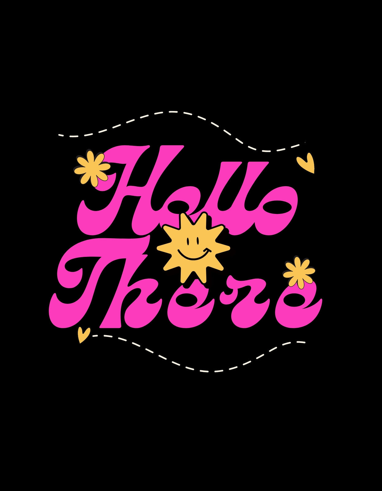A képen egy vidám hangulatú "Hello There" felirat látható rózsaszín betűkkel, mellette aranyos napocska és virágok díszítik, fekete háttérrel. 