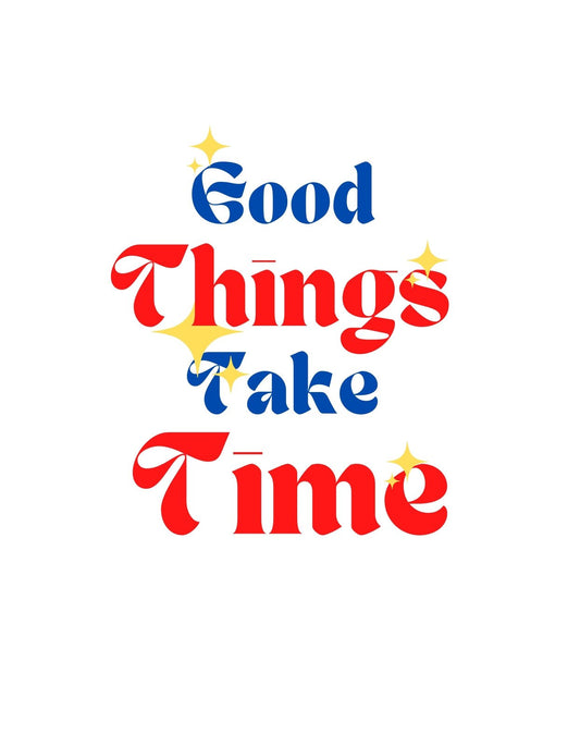 A képen egy motiváló üzenet olvasható "Good Things Take Time" szöveggel, piros, kék és sárga színekben, amit csillagok egészítenek ki. 