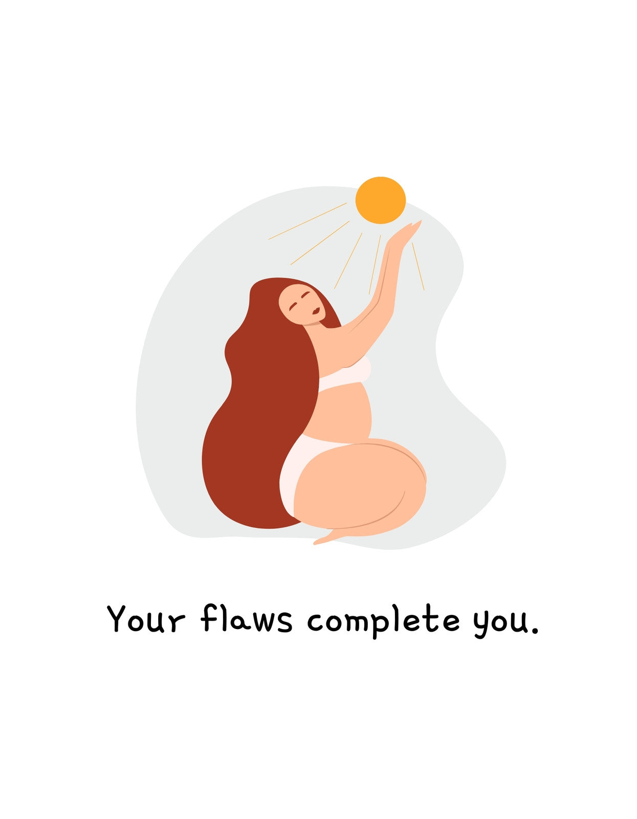 Egy nőt ábrázoló minimalistikus grafika, aki a napot tartja a kezében, körülötte sugárzik a pozitivitás. Az üzenet "Your flaws complete you." arra utal, hogy a tökéletlenségünk tesz teljessé. 