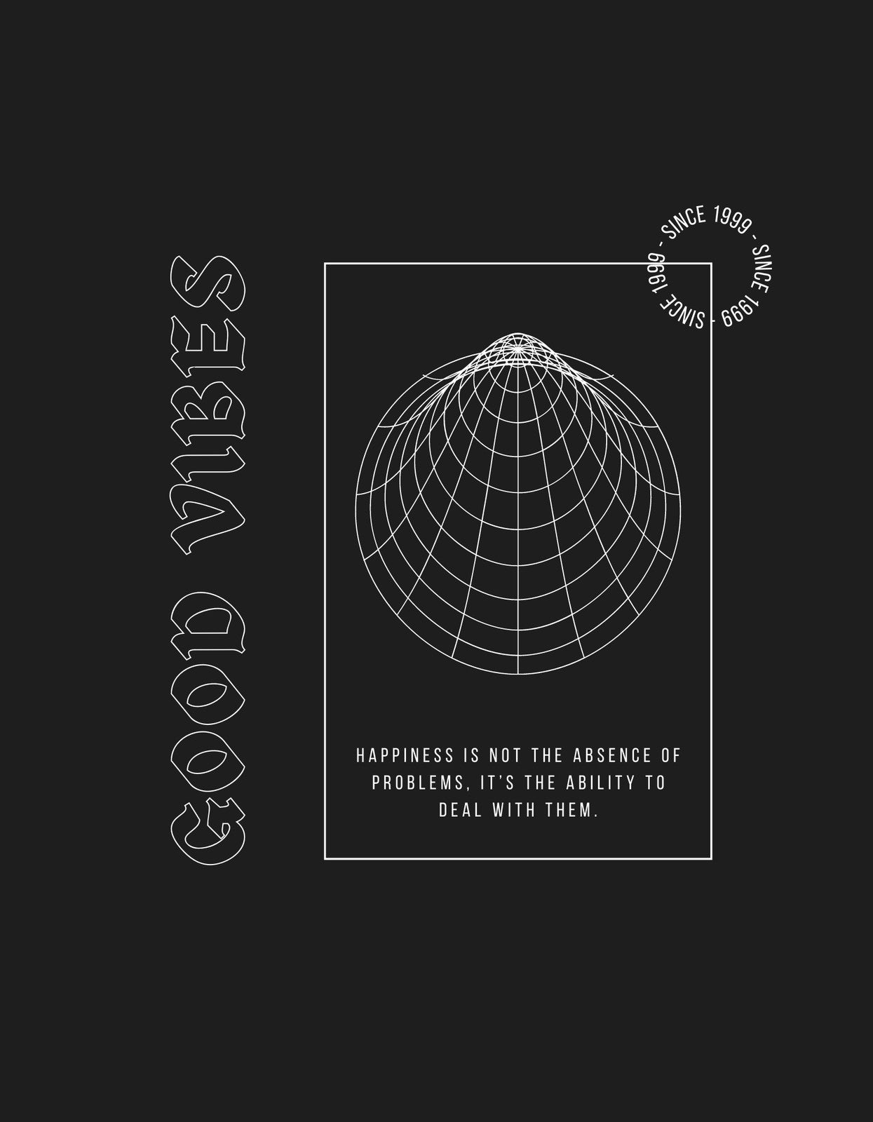 Felemelő design egy fél gömbből álló grafikával, körülötte az "Good Vibes", "Since 1989" feliratokkal, és egy inspiráló idézettel: "Happiness is not the absence of problems, it's the ability to deal with them."