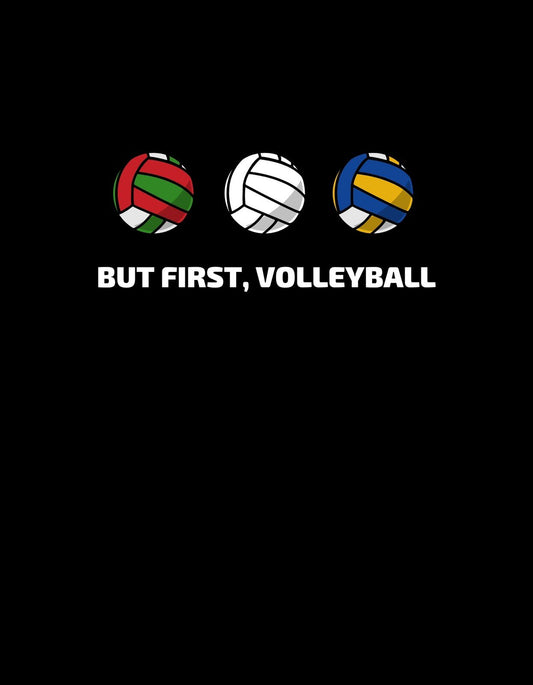 Három színes röplabda labdát ábrázoló design, mellette a "BUT FIRST, VOLLEYBALL" felirattal a sportos lendületet és az elsőbbséget kiemelve. 