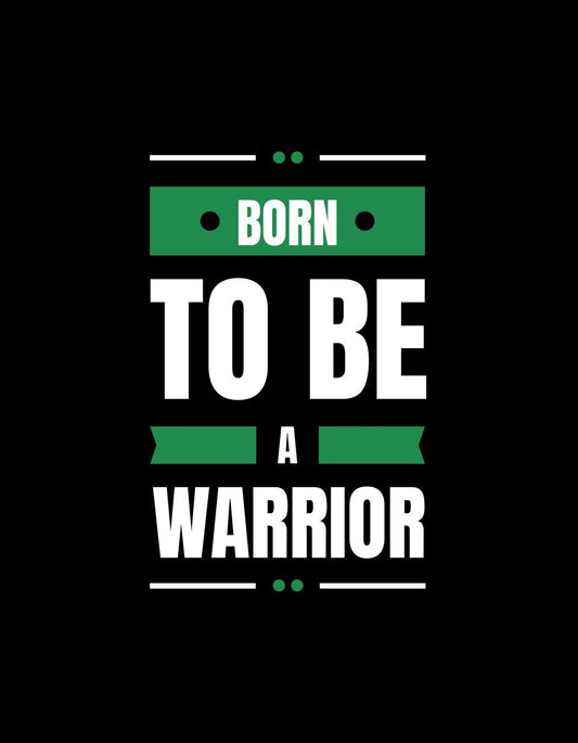 A képen egy ösztönző szöveges grafika látható a "Born to be a warrior" felirattal, ami harcos szellemet és bátorságot sugároz. A design egyszerű, de határozott, fekete hátteren, zöld és fehér betűkkel.