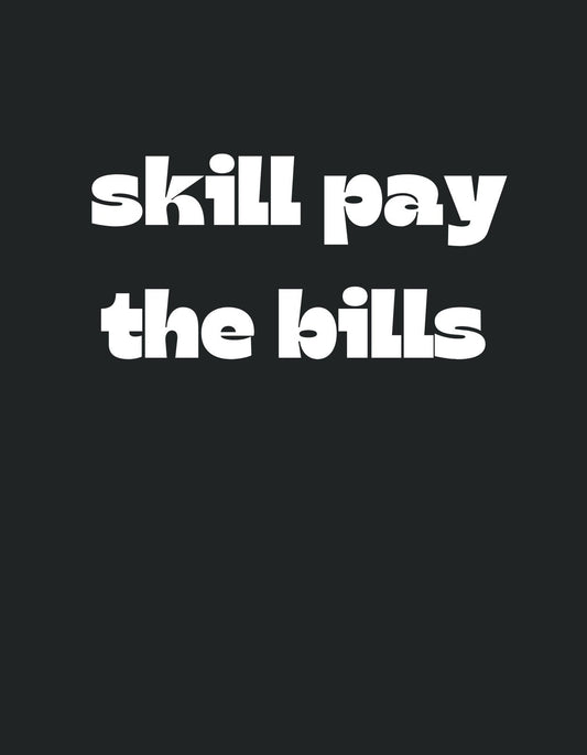 Fekete alapon fehér nagybetűkkel az a motiváló szöveg látható, hogy "skill pay the bills", amely tömör és ütős üzenetet közvetít. 