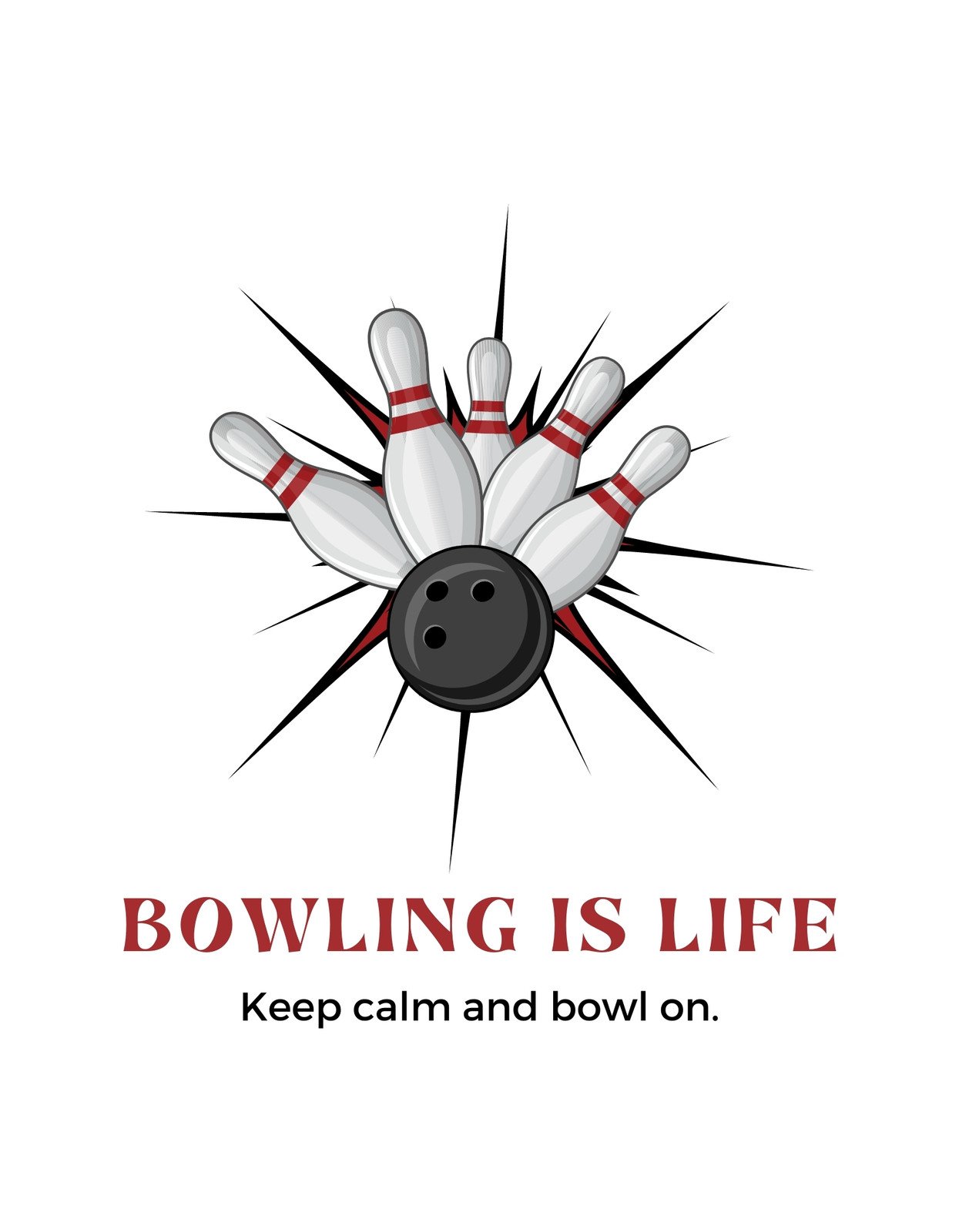 A békés, feldobott tekegolyó és a lélegeztető hatással rendelkező fehér bowling pin-ek egy dinamikus, élénk kompozíciót hoznak létre, a "Bowling is life - Keep calm and bowl on." felirattal. 