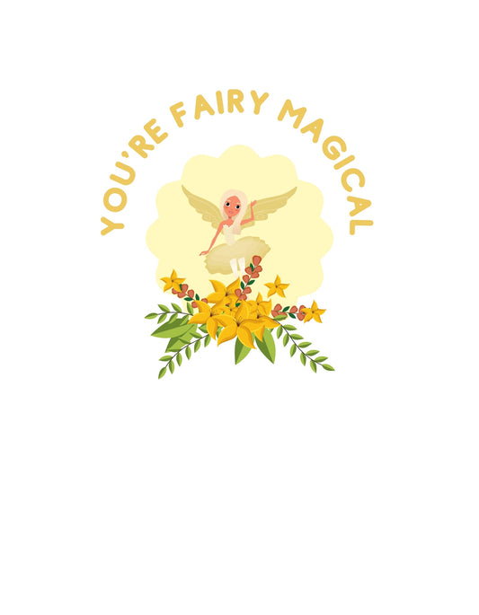 Egy varázslatos kis tündér szárnyal virágok felett, melyek aranyló fényben úsznak. A kép középpontjában a "YOU'RE FAIRY MAGICAL" felirat olvasható. 