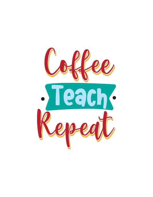 Elegáns és energikus betűtípusokkal "Coffee Teach Repeat" felirat látható, mely a kávézás és tanítás végtelen ciklusát jeleníti meg. 