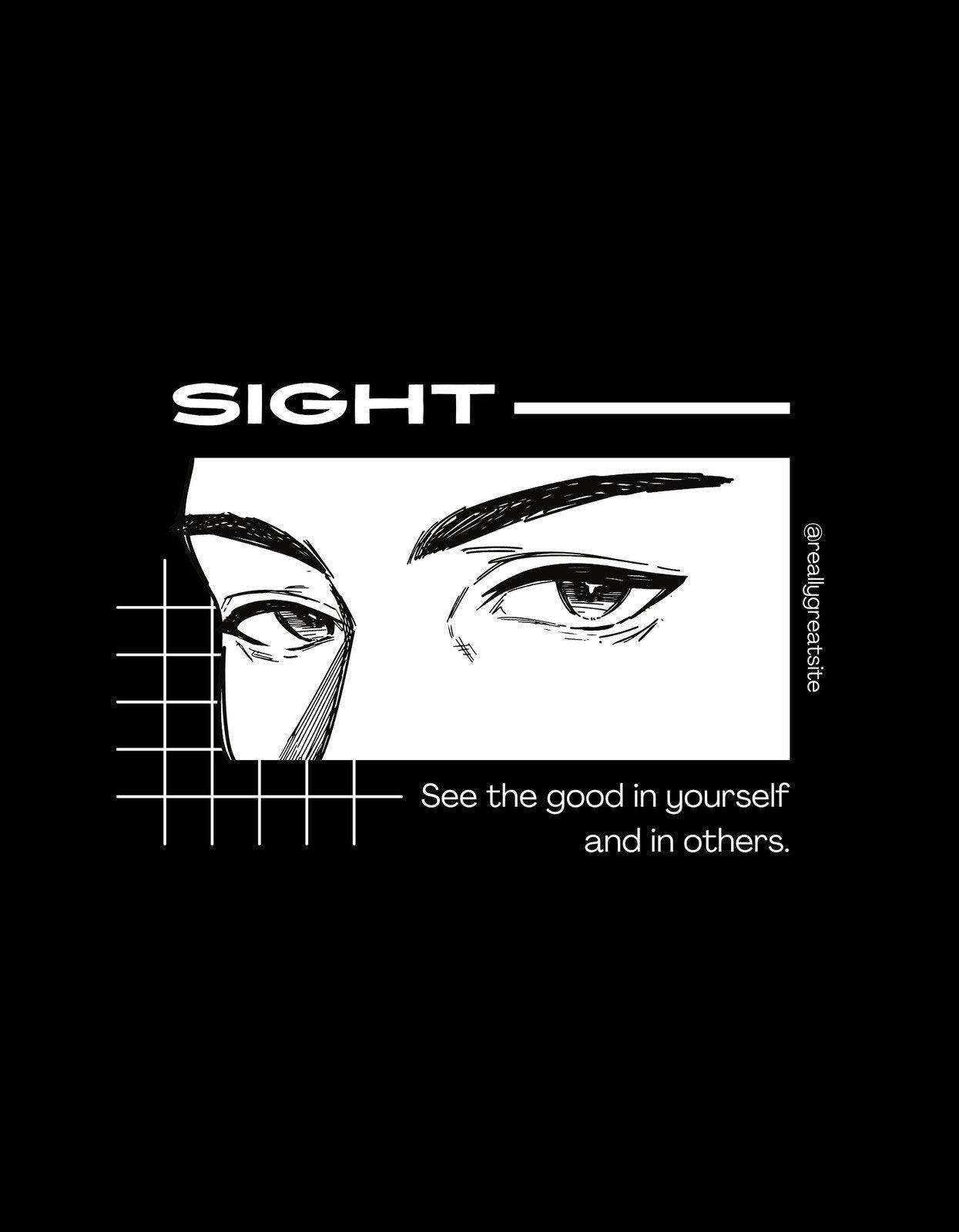 A képen egy stilizált szempár látható, a "SIGHT" felirat fölött, alatta pedig egy inspiráló üzenettel "See the good in yourself and in others.", ami motívációt és belső szépséget sugall. 