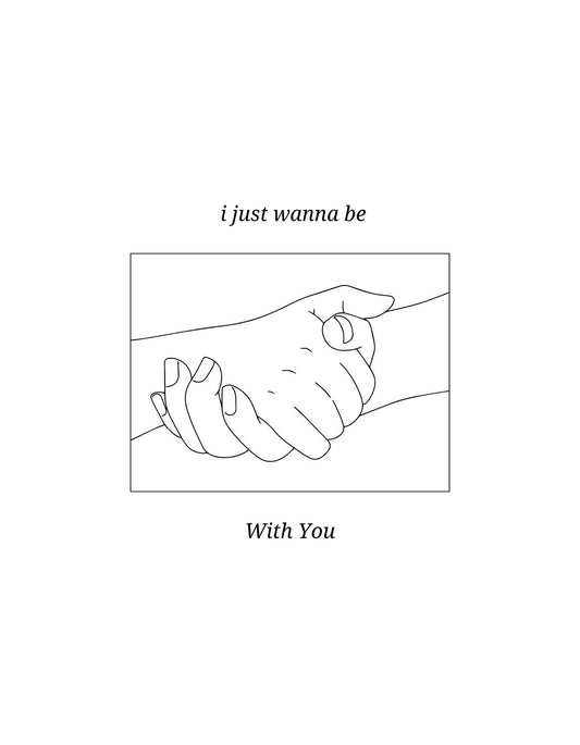 Egyszerű vonalrajz, mely két összefonódó kézről van szívből származó szöveggel, "i just wanna be" felül és "With You" alul. 