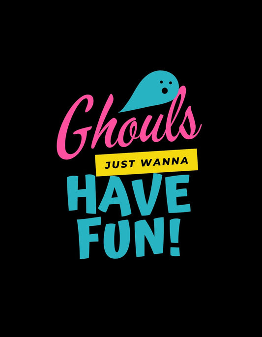 Egy kedves kis szellem és a "Ghouls Just Wanna Have Fun!" szöveg dominálja ezt a vidám tervezést, mely tökéletesen megfogalmazza a Halloweeni hangulatot, de humoros csavarral. 