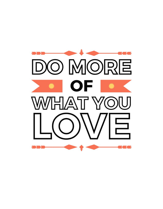 A képen egy inspiráló üzenet látható, "DO MORE OF WHAT YOU LOVE" felirattal, amit napok és nyilak díszítenek, derűs és motiváló hangulatot árasztva. 