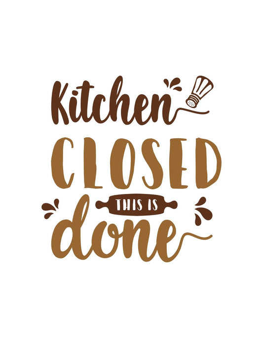 A képen egy játékos és vidám konyhai hangulatú dizájn látható, "Kitchen CLOSED this is done" felirattal, amely a főzéssel töltött napok lezárását szimbolizálja. 